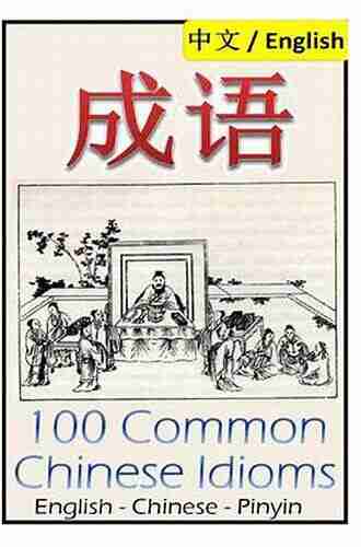 Chengyu: 100 Common Chinese Idioms: Illustrated With Pinyin And Stories