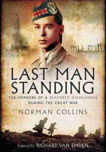 Last Man Standing: The Memiors Of A Seaforth Highlander During The Great War