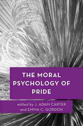 The Moral Psychology of Pride (Moral Psychology of the Emotions)