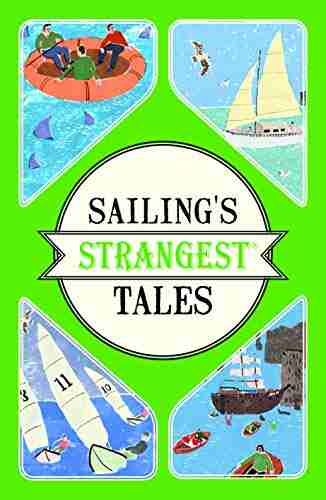 Sailing S Strangest Tales: Extraordinary But True Stories From Over Nine Hundred Years Of Sailing