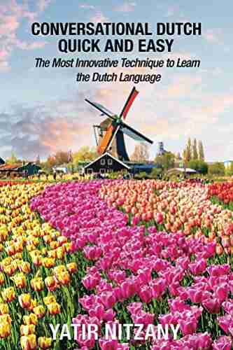 Conversational Dutch Quick and Easy: The Most Innovative Technique to Learn the Dutch Language Learn Dutch Travel to Amsterdam