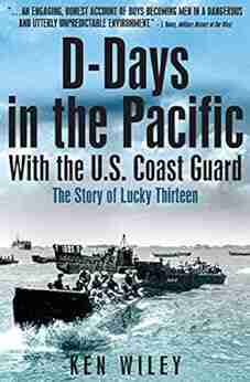 D Days in the Pacific With the U S Coast Guard: The Story of Lucky Thirteen