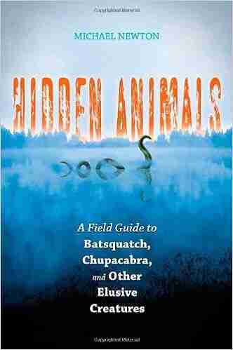 Hidden Animals: A Field Guide to Batsquatch Chupacabra and Other Elusive Creatures