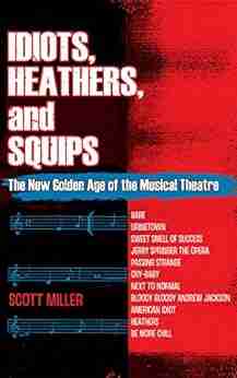 Idiots Heathers and Squips: The New Golden Age of the Musical Theatre