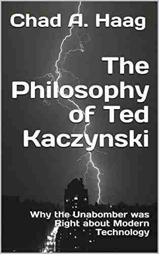 The Philosophy of Ted Kaczynski: Why the Unabomber was Right about Modern Technology