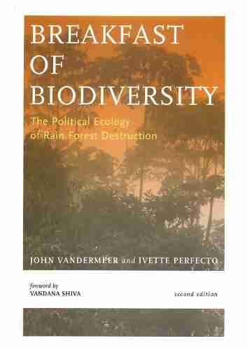 Breakfast Of Biodiversity: The Political Ecology of Rain Forest Destruction