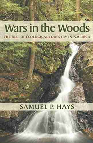 Wars in the Woods: The Rise of Ecological Forestry in America