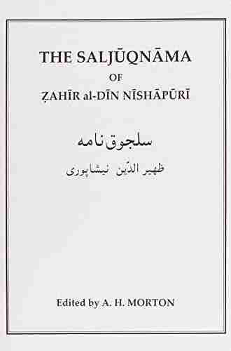 The History Of The Seljuq Turks: The Saljuq Nama Of Zahir Al Din Nishpuri (Routledge Studies In The History Of Iran And Turkey)