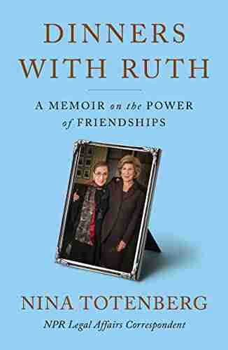 Dinners With Ruth: A Memoir On The Power Of Friendships