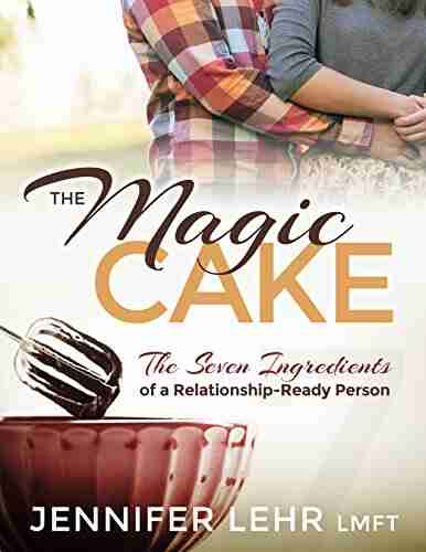 The Magic Cake: The Seven Ingredients of a Relationship Ready Person