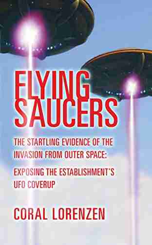 Flying Saucers: The Startling Evidence Of The Invasion From Outer Space Exposing The Establishment S UFO Coverup