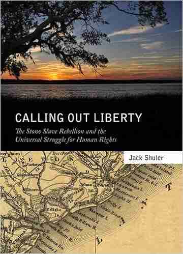 Calling Out Liberty: The Stono Slave Rebellion And The Universal Struggle For Human Rights