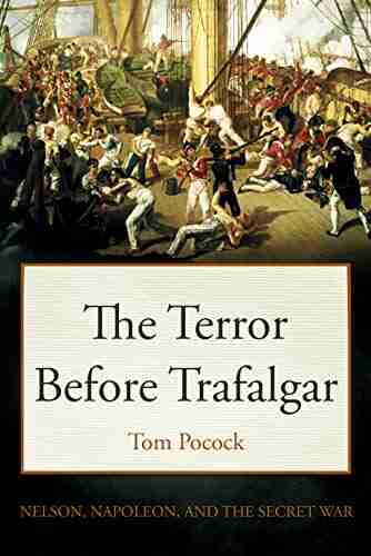 The Terror Before Trafalgar: Nelson Napoleon and the secret war (Tom Pocock s History of Nelson)