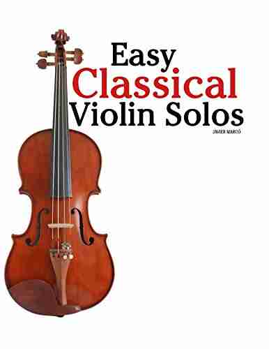 Easy Classical Violin Solos: Featuring Music Of Bach Mozart Beethoven Vivaldi And Other Composers