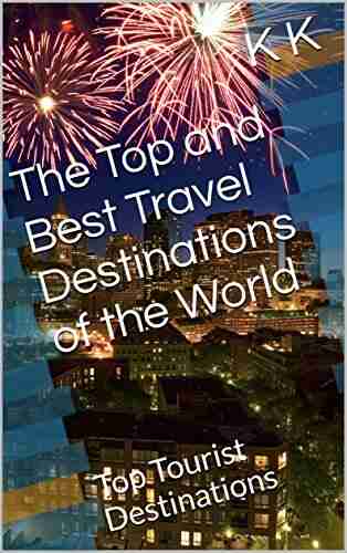 The Top 10 And Best Ten Travel Destinations Of The World: Top Tourist Destinations