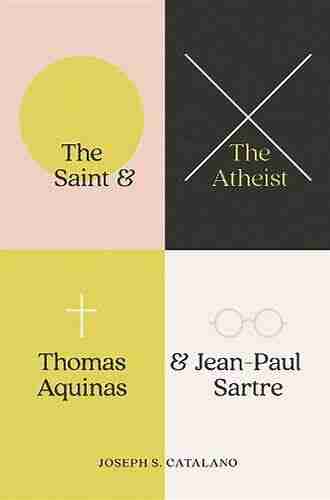 The Saint And The Atheist: Thomas Aquinas And Jean Paul Sartre