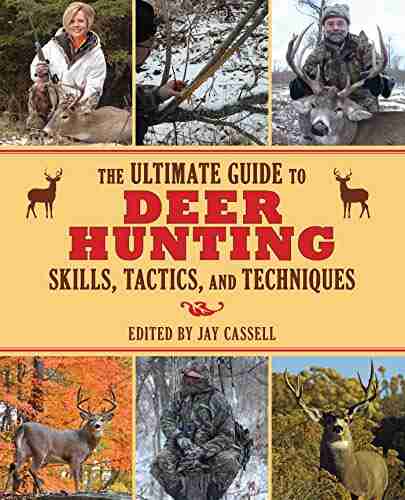 The Ultimate Guide To Deer Hunting Skills Tactics And Techniques (Ultimate Guides)