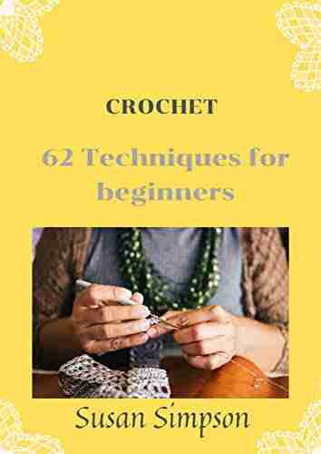 Crochet: 62 Techniques For Beginners (Creative Crochet 1)