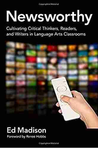 Newsworthy Cultivating Critical Thinkers Readers And Writers In Language Arts Classrooms (Language And Literacy Series)