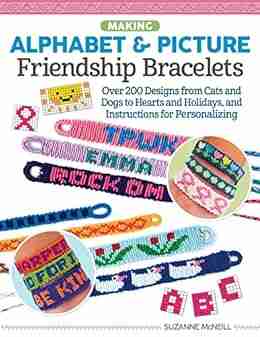 Making Alphabet Picture Friendship Bracelets: Over 200 Designs From Cats And Dogs To Hearts And Holidays And Instructions For Personalizing