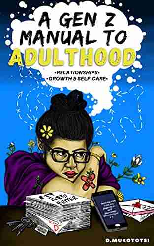 A Gen z manual to adulthood: Relationships growth and self care