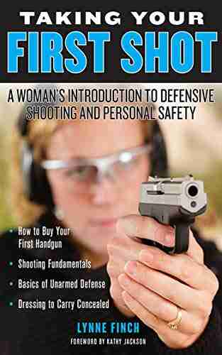 Taking Your First Shot: A Woman s Introduction to Defensive Shooting and Personal Safety