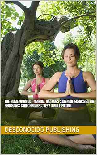 The Home Workout Manual Includes Strenght Exercises Hiit Programs Streching Recovery Edition