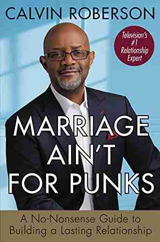 Marriage Ain t for Punks: A No Nonsense Guide to Building a Lasting Relationship