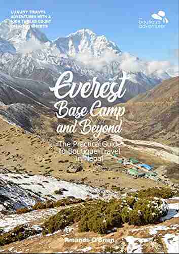 Everest Base Camp and Beyond: The Practical Guide to Boutique Travel in Nepal