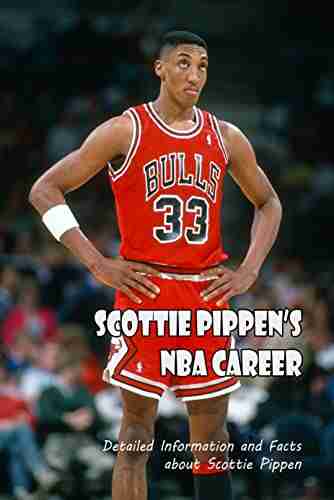 Scottie Pippen s NBA Career: Detailed Information and Facts about Scottie Pippen: Scottie Pippen