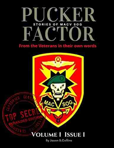 PUCKER FACTOR Stories Of MACV SOG VOL 1 ISSUE 1 EXPANDED VERSION : Recollections Of MACV SOG Soldiers In Their Own Words U S Special Forces