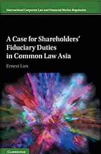 A Case For Shareholders Fiduciary Duties In Common Law Asia (International Corporate Law And Financial Market Regulation)