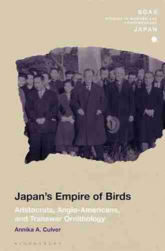 Japan S Empire Of Birds: Aristocrats Anglo Americans And Transwar Ornithology (SOAS Studies In Modern And Contemporary Japan)