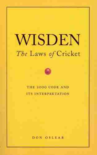 Wisden S The Laws Of Cricket: The Laws Of Cricket The 2000 Code And Its Interpretation