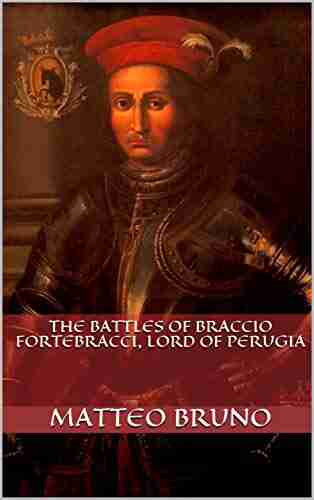 The Battles Of Braccio Fortebracci Lord Of Perugia