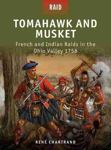 Tomahawk And Musket: French And Indian Raids In The Ohio Valley 1758