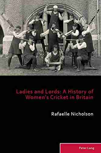 Ladies and Lords: A History of Womens Cricket in Britain (Sport History and Culture 9)