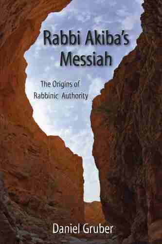 Rabbi Akiba S Messiah: The Origins Of Rabbinic Authority