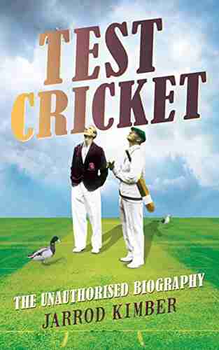 Test Cricket: The unauthorised biography