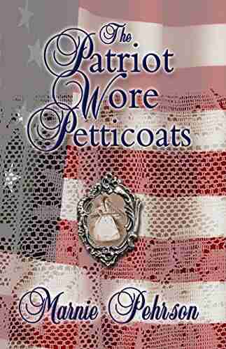 The Patriot Wore Petticoats: A True Story Of Revolutionary War Heroism