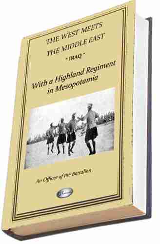 IRAQ: With a Highland Regiment in Mesopotamia 1916 1917 (Illustrated) (includes over 200 photographs)