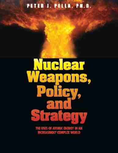 Nuclear Weapons Policy And Strategy: The Uses Of Atomic Energy In An Increasingly Complex World (Our National Conversation)