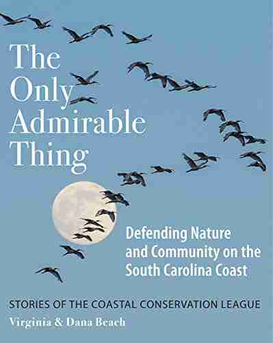 A Wholly Admirable Thing: Defending Nature and Community on the South Carolina Coast