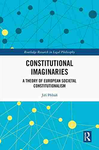 Constitutional Imaginaries: A Theory of European Societal Constitutionalism (Routledge Research in Legal Philosophy)