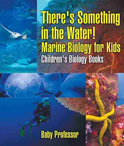 There S Something In The Water Marine Biology For Kids Children S Biology