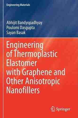 Engineering Of Thermoplastic Elastomer With Graphene And Other Anisotropic Nanofillers (Engineering Materials)