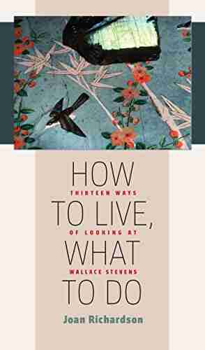 How To Live What To Do: Thirteen Ways Of Looking At Wallace Stevens (Muse Books)