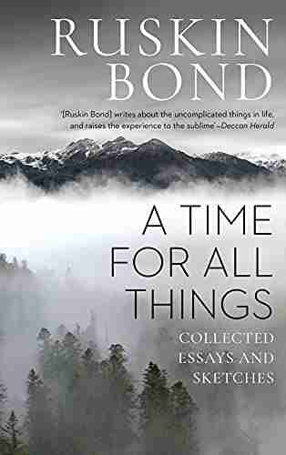 A Time For All Things: Collected Essays And Sketches