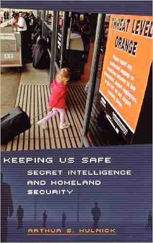 Keeping Us Safe: Secret Intelligence and Homeland Security (Praeger Security International)