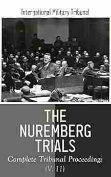 The Nuremberg Trials: Complete Tribunal Proceedings (V 11): Trial Proceedings From 8 April 1946 to 17 April 1946